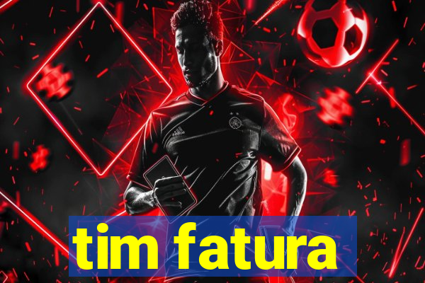 tim fatura